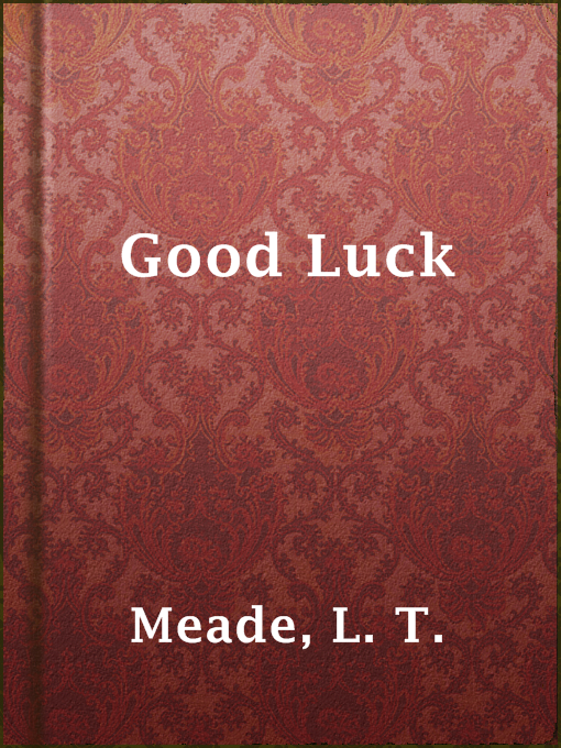 Title details for Good Luck by L. T. Meade - Available